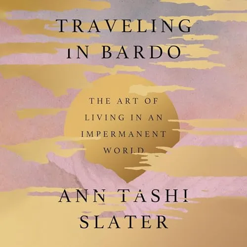 Traveling in Bardo By Ann Tashi Slater